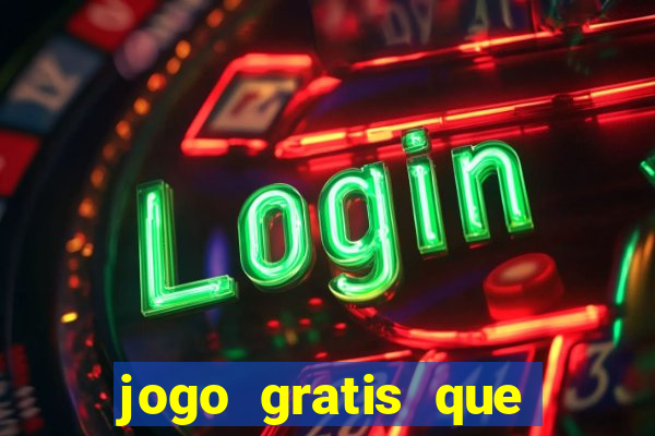 jogo gratis que ganha dinheiro